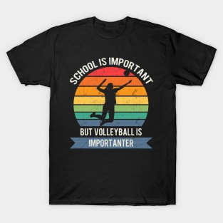 School is important but volleyball is importanter T-Shirt